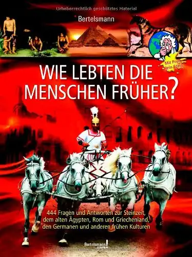 Katja Baier, Dr. Sabine A. Werner, u.a: Wie lebten die Menschen früher? - 444 Fragen und Antworten zur Steinzeit, dem alten Ägypten, Rom und Griechenland, den Germanen und anderen frühen Kulturen. 