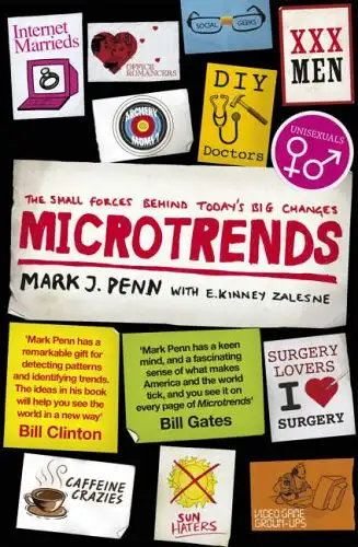Mark J. Penn, E. Kinney Zalesne: Microtrends - The Small Forces Behind Today's Big Changes. 