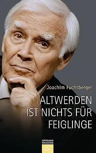 Fuchsberger, Joachim: Altwerden ist nichts für Feiglinge. 