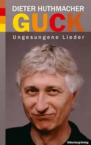 Huthmacher, Dieter: Guck - Ungesungene Lieder. 