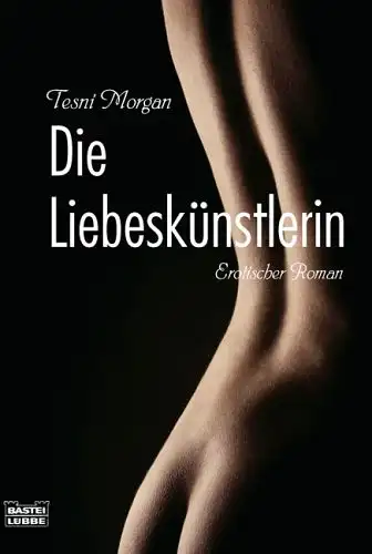 Morgan, Tesni: Die Liebeskünstlerin - Erotischer Roman. 