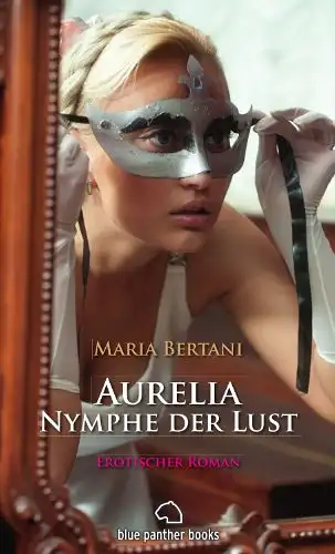 Bertani, Maria: Aurelia Nymphe der Lust - Erotischer Roman. 