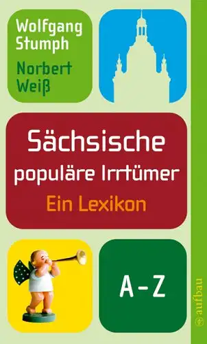 Wolfgang Stumpf, Norbert Weiß: Sächsische populäre Irrtümer - Ein Lexikon. 