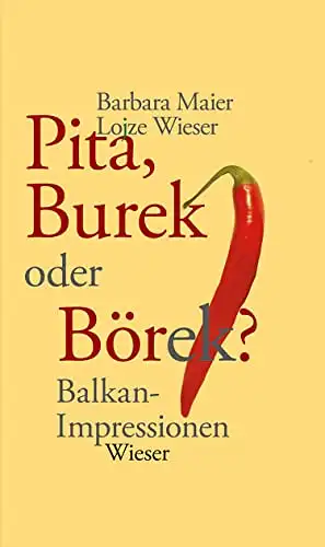 Barbara Maier, Lojze Wieser: Pita, Burek oder Börek? - Balkan-Impressionen. 