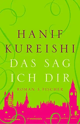 Kureishi, Hanif: Das Sag ich Dir. 