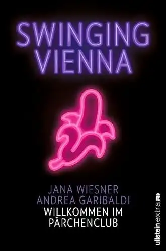 Jana Wiesner, Andrea Garibaldi: Swinging Vienna - Willkommen im Pärchenclub. 