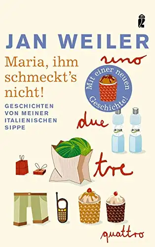 Weiler, Jan: Maria, ihm schmeckt's nicht! - Geschichten von meiner italienischen Sippe. 