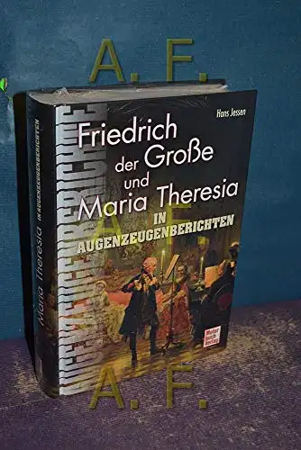 Jessen, Hans: Friedrich der Große und Maria Theresia in Augenzeugenberichten. 