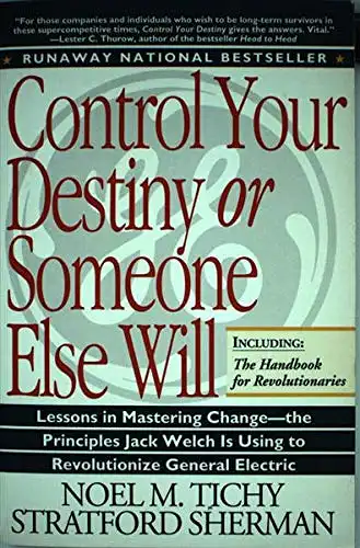 Noel M. Tichy, Stratford Sherman: Control your Destiny or someone else will - Lessons in Mastering Change - from the Principles Jack Welch Is Using to Revolutionize GE. 