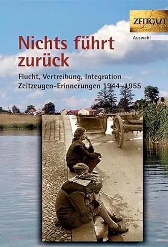 Jürgen Kleindienst (Hg.): Nichts führt zurück - Flucht, Vertreibung, Integration 1944-1955. 29 Zeitzeugen-Erinnerungen. 