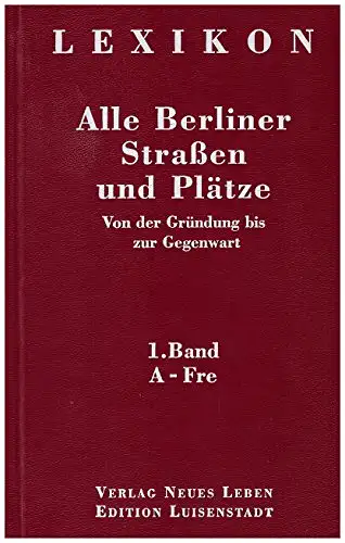 Autorenkollegtiv, Hans-Jürgen Mende (Hg.): Lexikon - Alle Berliner Straßen und Plätze Band 1-4 Komplett - Von der Gründung bis zur Gegenwart. 