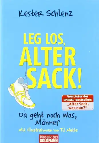 Schlenz, Kester: Leg los, alter Sack! - Da geht noch was, Männer. 