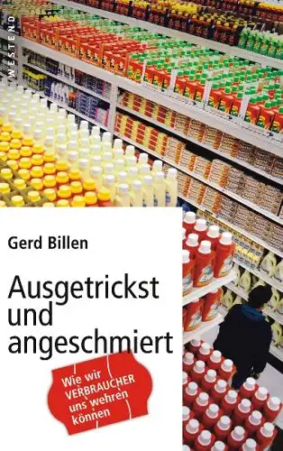 Billen, Gerd: Ausgetrickst und angeschmiert - Wie wir Verbraucher uns wehren können. 