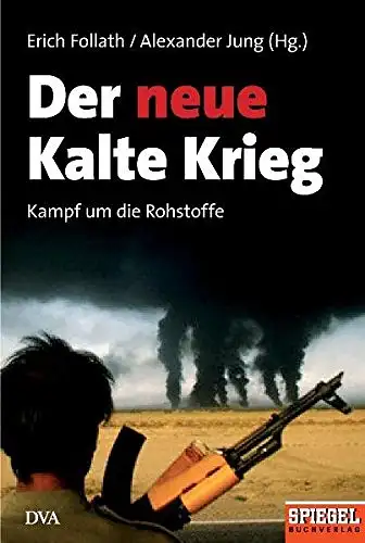 Erich Follath, Alexander Jung (Hg.): Der neue Kalte Krieg - Kampf um die Rohstoffe. 