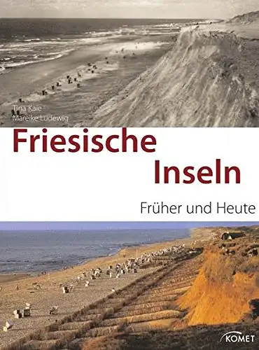 Tina Kaie, Mareike Ludewig: Friesische Inseln - Früher und Heute. 