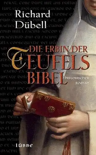Dübell, Richard: Die Erbin der Teufelsbibel - Historischer Roman. 