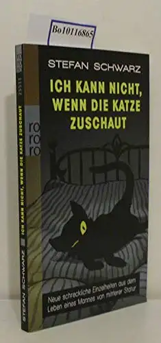 Schwarz, Stefan: Ich kann nicht, wenn die Katze zuschaut - Neue schreckliche Einzelheiten aus dem leben eines Mannes von mittlerer Statur. 