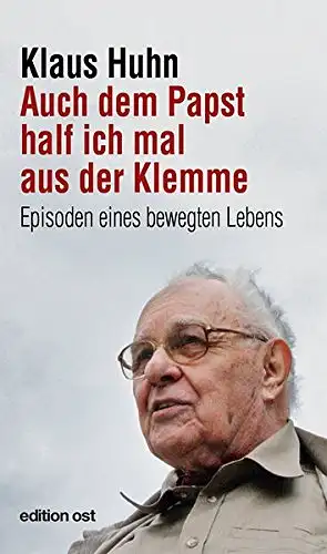 Huhn, Klaus: Auch dem Papst half ich mal aus der Klemme - Episoden eines bewegten Lebens. 