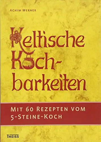 Werner, Achim: Keltische Kochbarkeiten - Mit 60 Rezepten vom 5-Sterne-Koch. 
