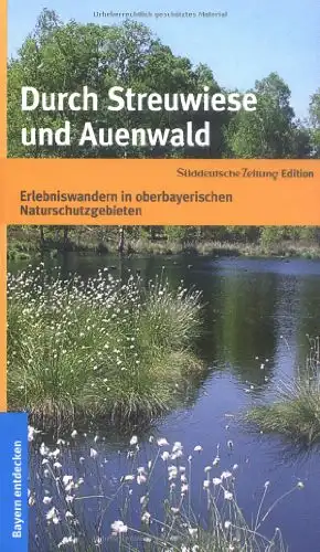 Günther Knoll (Hg.): Durch Streuwiese und Auenwald - Erlebniswandern in oberbayrischen Naturschutzgebieten. 
