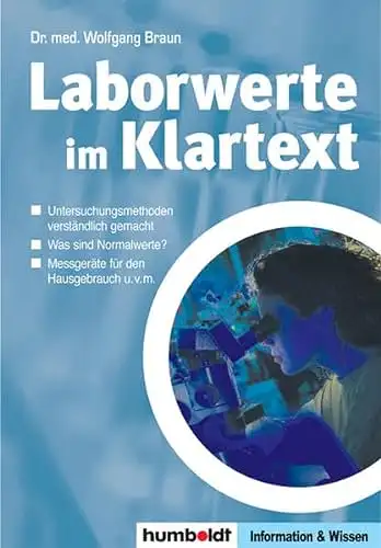Dr. Wolfgang Braun: Laborwerte im Klartext - Untersuchungsmethoden und Befund verständlich gemacht. 