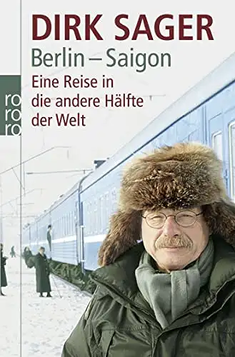 Sager, Dirk: Berlin-Saigon - Eine Reise in die andere Hälfte der Welt. 