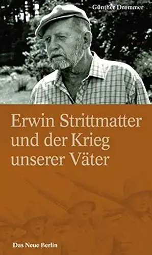 Drommer, Günther: Erwin Strittmatter und der Krieg unserer Väter - Fakten, Vermutungen, Ansichten - eine Streitschrift. 