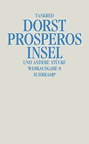 Dorst, Tankred: Prosperos Insel und andere Stücke - Werkausgabe 8. 
