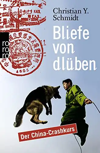 Christian Y. Schmidt: Bliefe von dlüben - Der China-Crashkurs. 