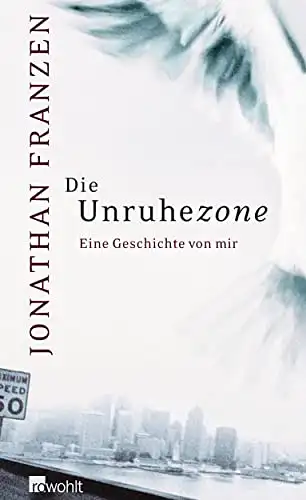 Franzen, Jonathan: Die Unruhezone - Eine Geschichte von mir. 