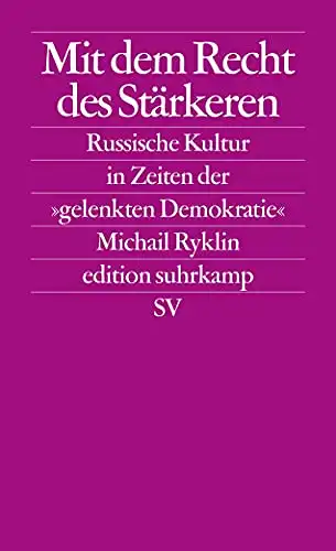 Ryklin, Michail: Mit dem Recht des Stärkeren - Russische Kultur in Zeiten der "gelenkten Demokratie". 