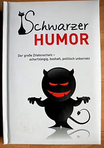 Sammüller, Sonja: Schwarzer Humor - Der große Zitatenschatz - scharfzüngig, boshaft, politisch unkorrekt. 