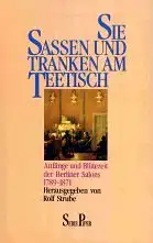 Rolf Strube (Hrsg.): Sie saßen und tranken am Teetisch - Anfänge und Blütezeit der Berliner Salons 1789-1871. 