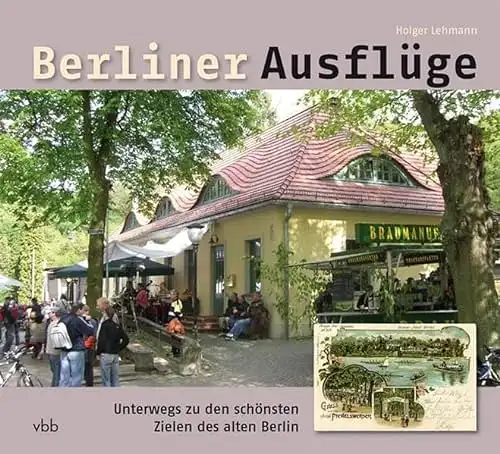 Lehmann, Holger: Berliner Ausflüge - Unterwegs zu den schönsten Zielen des alten Berlin. 