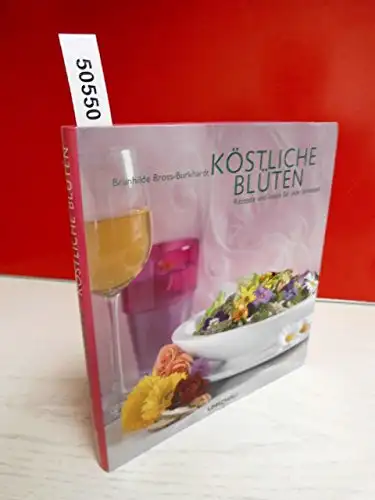 Bross-Burkhardt, Brunhilde: Köstliche Blüten - Rezepte und Ideen für jede Jahreszeit. 