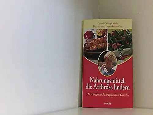 Dr. Med. Christoph Schidlo u.a: Nahrungsmittel, die Arthrose lindern. 