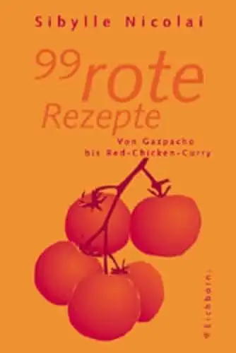 Nicolai, Sybille: 99 rote Rezepte - von Gazpacho bis Red-Chicken-Curry. 