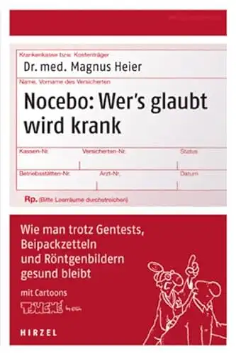 Dr. med. Magnus Heier: Nocebo: Wer's glaubt wird krank. 