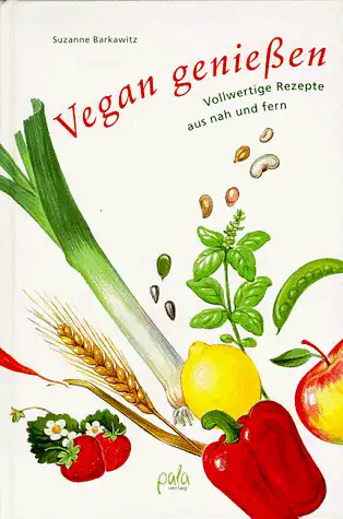Barkawitz, Suzanne: Vegan genießen - Vollwertige Rezepte aus nah und fern. 