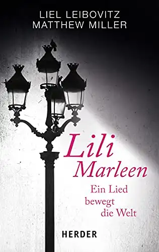 Liel Leibowitz u.a: Lili Marleen - Ein Lied bewegt die Welt. 