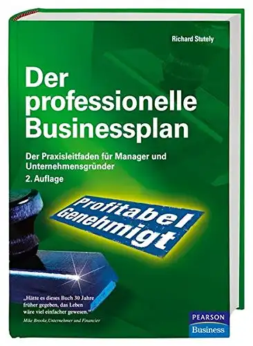 Stutely, Richard: Der Professionelle Businessplan - Der Praxisleitfaden für Manager und Unternehmensgründer. 