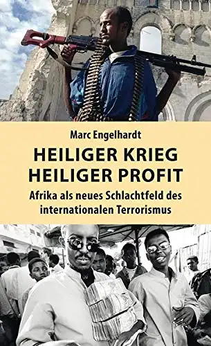 Engelhardt, Marc: Heiliger Krieg - Heiliger Profit - Afrika als neues Schlachtfeld des internationalen Terrorismus. 