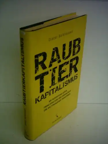 Balkhausen, Dieter: Raubtierkapitalismus - Wie Superspekulanten, Finanzjongleure und Firmenjäger eine Weltfinanzkriese provozieren. 