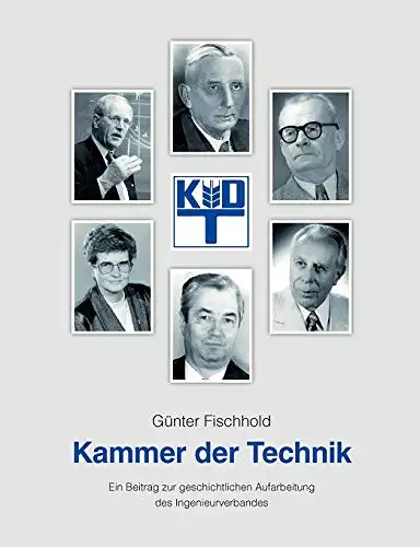 Fischhold, Günter: Kammer der Technik - Ein Beitrag zur geschichtlichen Aufarbeitung des Ingenieurverbandes. 