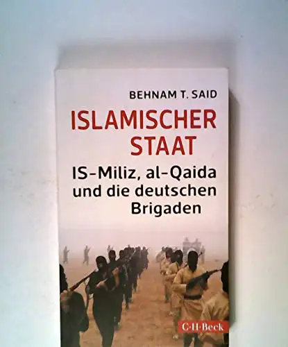 Behnam T. Said: Islamischer Staat - IS-Miliz, al-Qaida und die deutschen Brigaden. 