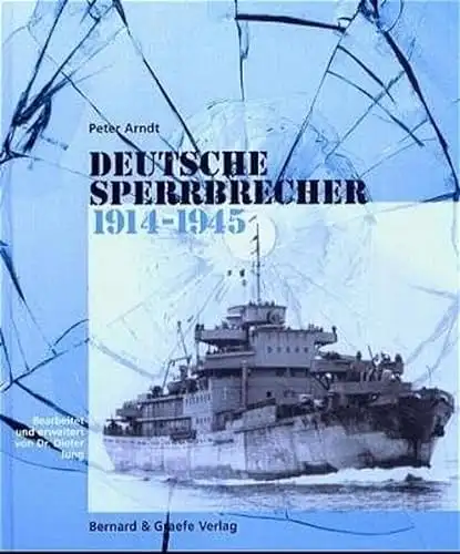Arndt, Peter: Deutsche Sperrbrecher 1914-1945 - Konstruktion - Ausrüstung - Bewaffnung - Aufgaben - Einsatz. 