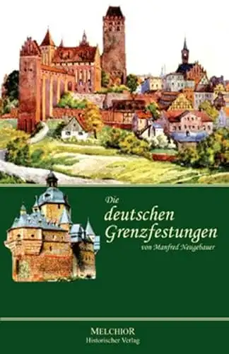 Neugebauer, Manfred: Die deutschen Grenzfestungen - Vom Mittelalter bis zur Neuzeit. 