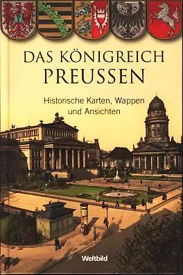Neugebauer, Manfred: Das Königreich Preussen - Historische Karten, Wappen und Ansichten. 