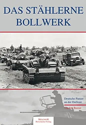 Baxter, Ian: Das stählerne Bollwerk - Deutsche Panzer an der Ostfront. 