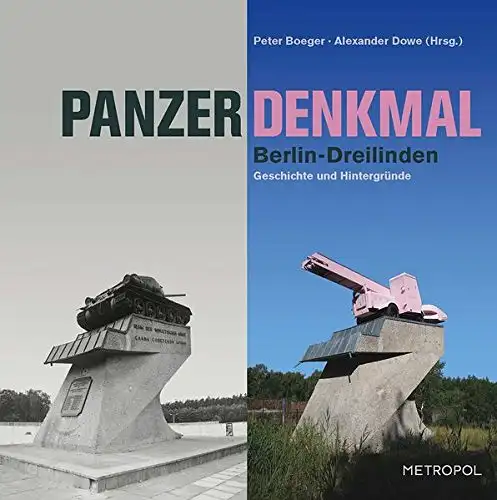 Peter Boeger und Alexander Dowe: Panzerdenkmal Berlin-Dreilinden - Geschichte und Hintergründe. 